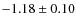 $-1.18 \pm 0.10$