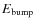 $E_{\rm bump}$