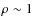 $\rho\sim1$