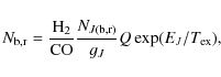 \begin{displaymath}N_{\rm b,r}=\frac{\rm H_2}{\rm CO} \frac{N_{J\rm (b,r)}}{g_{J}}Q \exp({E_{J}/T_{\rm ex}}) ,
\end{displaymath}