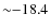 ${\sim}{-}18.4$