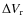 $\Delta V_{\rm r}$