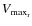 $V_{\rm max_{r}}$