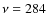 $\nu = 284$