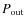 $P_{\rm out}$