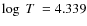 $\log~ T_{\rm }~= 4.339$