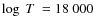 $\log~ T_{\rm }~= 18~000$