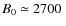 $B_0 \simeq 2700~$