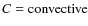 $C=\rm convective$