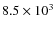 $8.5\times10^{3}$