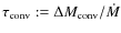 $\tau_{\rm conv}:= \Delta M_{\rm conv}/\dot M$