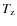 $T_{{\rm z}}$