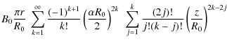 $\displaystyle B_0 \frac{\pi r}{R_0} ~
\sum_{k=1}^\infty\frac{(-1)^{k+1}}{k!} \l...
...)^{2k} ~ \sum_{j=1}^k \frac{(2j)!}{j!(k-j)!}
\left(\frac{z}{R_0}\right)^{2k-2j}$