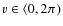 $v \in \left<0,2\pi\right.)$