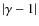 $\vert\gamma-1\vert$