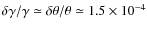 $\delta\gamma/\gamma\simeq\delta\theta/\theta\simeq1.5\times10^{-4}$