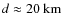 $d\approx 20~\rm km$