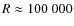 $R\approx 100~000$