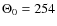 $\Theta _0=254$