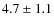 $4.7\pm1.1$