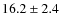 $16.2\pm2.4$