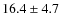 $16.4\pm4.7$