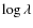 $\log \lambda$