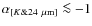 $\alpha_{[K \& 24~\rm\mu m]} \la -1$