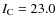 $I_{\rm C}=23.0$