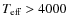 $T_{\rm eff} >4000$