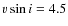$v \sin
i=4.5$