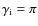 $\gamma_{\rm i}=\pi$