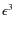 $\epsilon^3$