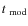 $t_{~{\rm mod}}$