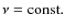 $\nu={\rm const.}$