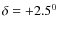 $\delta= +2.5^{0}$
