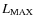$L_{\rm MAX}$