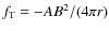 $f_{\rm T}=-AB^2/(4\pi r)$