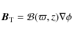 \begin{displaymath}
{\vec B}_{\rm T}={\cal B}(\varpi,z)\nabla\phi
\end{displaymath}