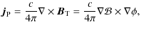 $\displaystyle {\vec j}_{\rm P}={\displaystyle{c\over
4\pi}}\nabla\times{\vec B}_{\rm T}={\displaystyle{c\over
4\pi}}\nabla{\cal B}\times\nabla\phi,$