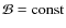${\cal B}={\rm const}$
