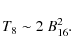 \begin{displaymath}T_8\sim 2~B_{16}^2.
\end{displaymath}