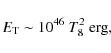 \begin{displaymath}E_{\rm T}\sim 10^{46}~T_8^2~{\rm erg},
\end{displaymath}