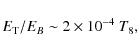 \begin{displaymath}E_{\rm T}/E_B\sim 2\times 10^{-4}~T_8,
\end{displaymath}
