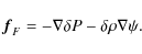 \begin{displaymath}
{\vec f}_F=-\nabla\delta P-\delta\rho\nabla\psi.
\end{displaymath}