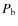 $P_{\rm b}$