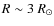 $R\sim 3~R_{\odot}$
