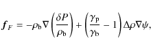 \begin{displaymath}
{\vec f}_F=-\rho_{\rm b}\nabla\left(\delta P\over\rho_{\rm ...
...mma_{\rm p}\over\gamma_{\rm b}}-1\right)\Delta\rho\nabla\psi,
\end{displaymath}