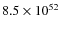 $8.5 \times 10^{52}$
