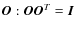 $\vec{O}: \vec{OO}^T = \vec{I}$